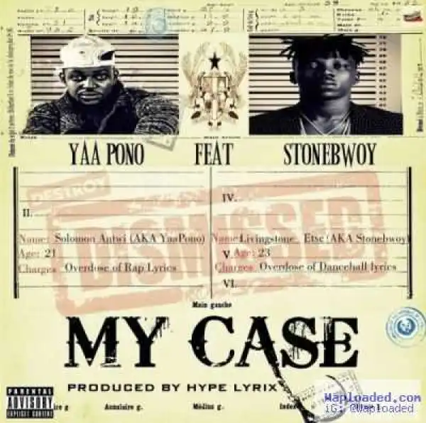 Yaa Pono - “My Case” ft. StoneBwoy (Prod. By Hypelyrix)